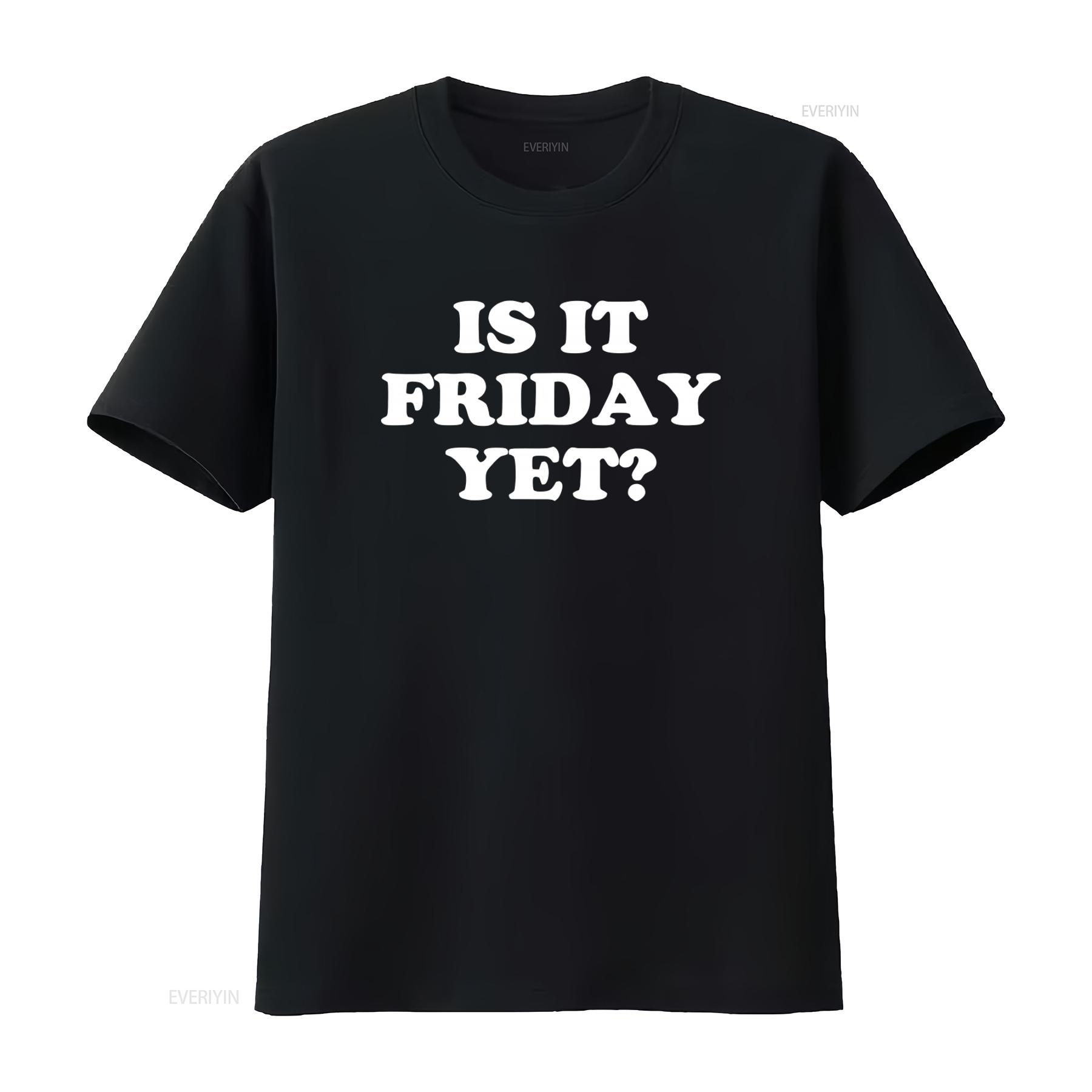 IS IT FRIDAY Yet Cotton T Shirt Casual and Comfortable for Every Day Wear vintage Washed Top For Everyday Wear Unisex Slightly 4XL
IS IT FRIDAY Yet Cotton T Shirt Casual and Comfortable for Every Day Wear vintage Washed Top For Everyday Wear Unisex Slightly 4XL