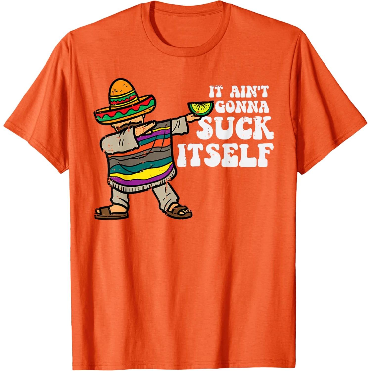 It Aint Gonna Suck Itself Mariachi Funny Cinco De Mayo Graphic Tee Casual Cotton Unisex T-Shirt 4XL
It Aint Gonna Suck Itself Mariachi Funny Cinco De Mayo Graphic Tee Casual Cotton Unisex T-Shirt 4XL