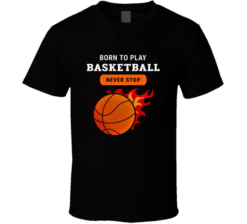 Born To Play Basketball Never Stop Ball #hoops T Shirt S
Born To Play Basketball Never Stop Ball #hoops T Shirt S