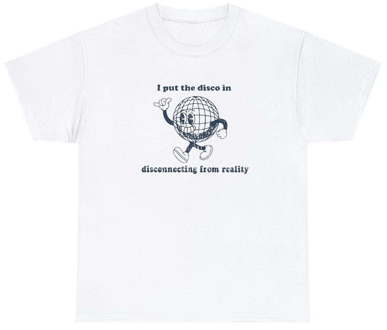 I Put the Disco in Disconnecting From Reality T Shirt Funny Party Pun Meme Tee M
I Put the Disco in Disconnecting From Reality T Shirt Funny Party Pun Meme Tee M