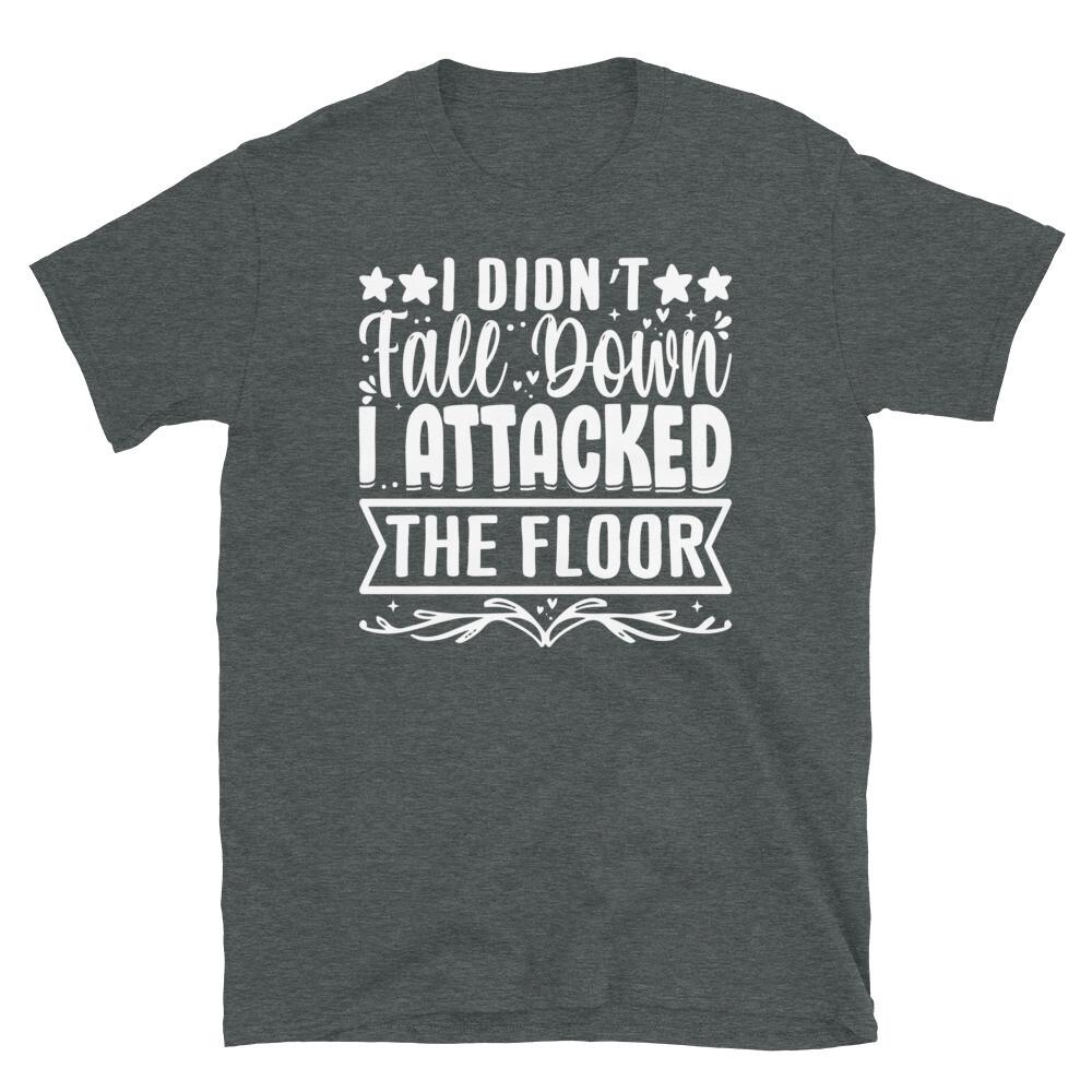 I Didn’t Fall Down I Attacked the Floor Clumsy Short-Sleeve Unisex T-Shirt L
I Didn’t Fall Down I Attacked the Floor Clumsy Short-Sleeve Unisex T-Shirt L