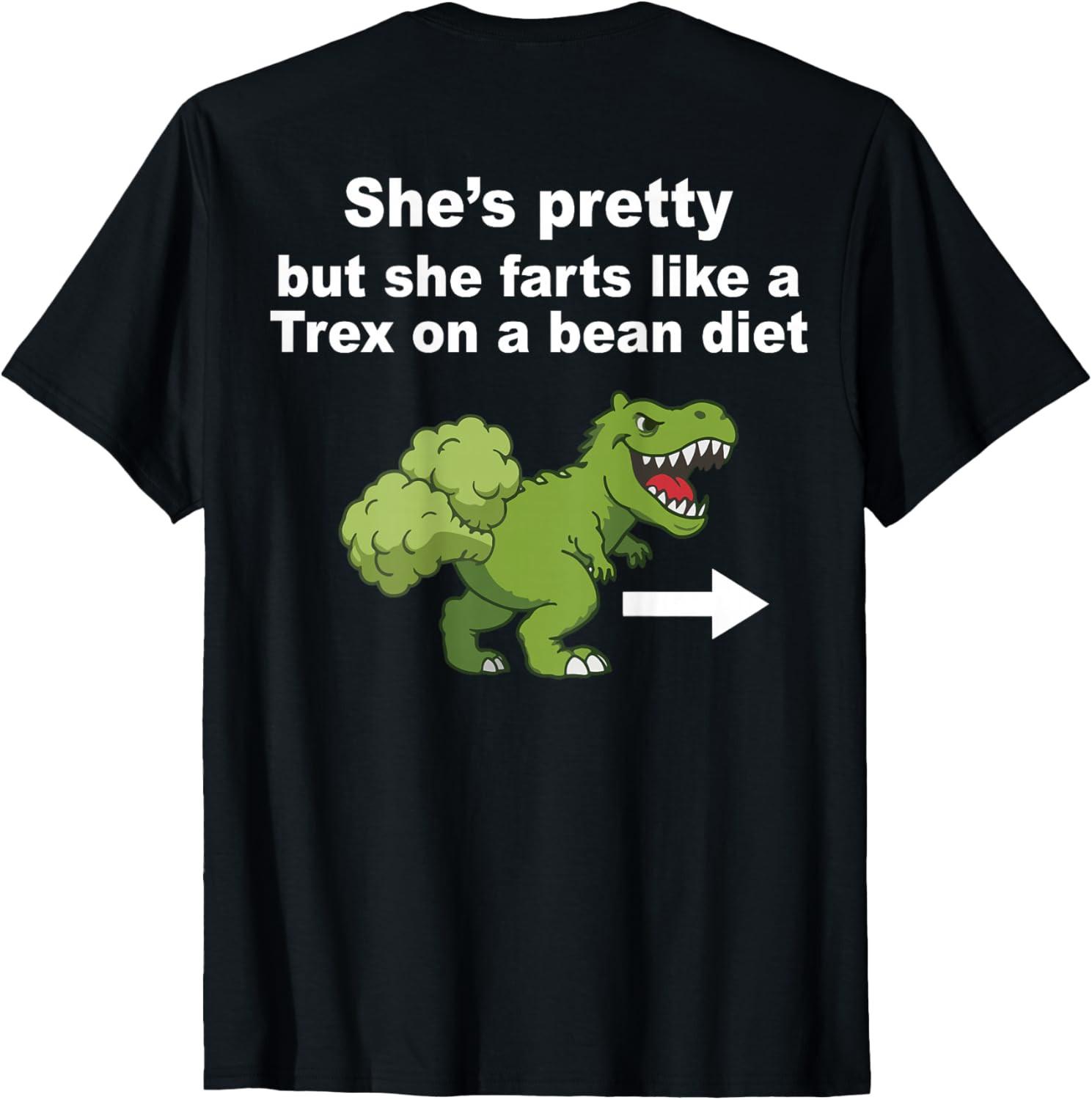 She’s Pretty But She Farts Like A T Rex On Bean Diet (Back) T-T-Shirt S
She’s Pretty But She Farts Like A T Rex On Bean Diet (Back) T-T-Shirt S