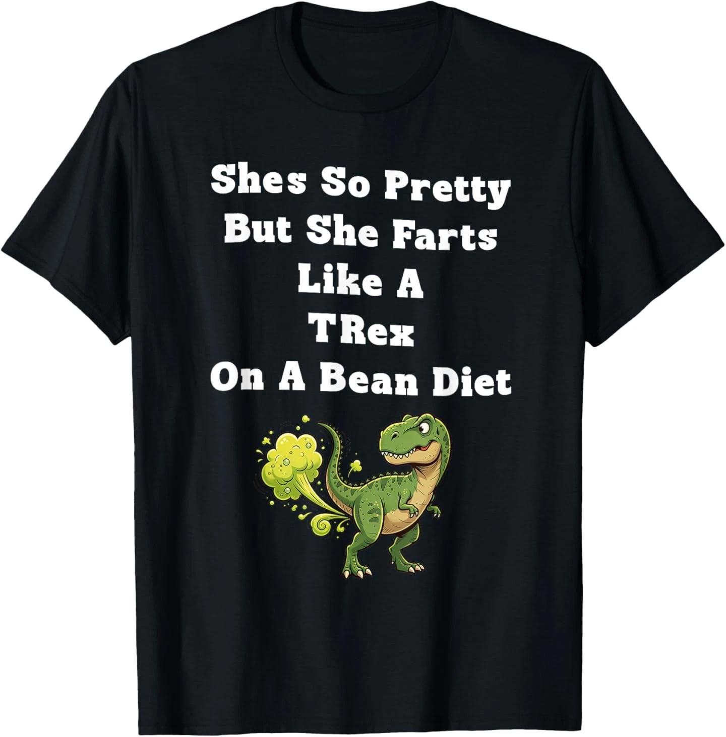 She s So Pretty But She Farts Like A t-rex On A Bean Diet T-Shirt S
She s So Pretty But She Farts Like A t-rex On A Bean Diet T-Shirt S