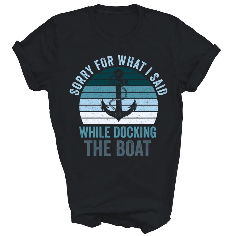 Sorry For What I Said While Docking The Boat Boating Captain Unisex Shirt Gift M
Sorry For What I Said While Docking The Boat Boating Captain Unisex Shirt Gift M