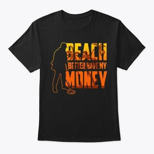Beach Better Have My Money metals T shirt Made in the USA Size S to 5XL 4XL
Beach Better Have My Money metals T shirt Made in the USA Size S to 5XL 4XL