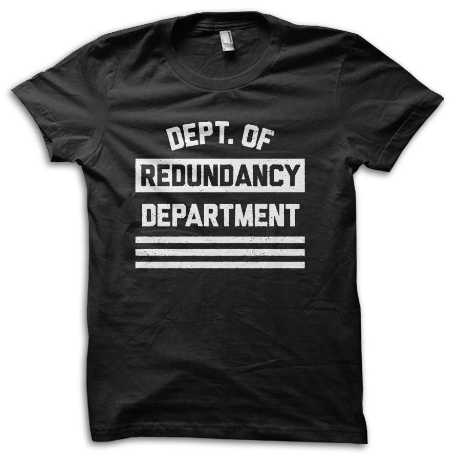 Department of Redundancy Department Funny Parody Joke T-Shirt M5673 2XL
Department of Redundancy Department Funny Parody Joke T-Shirt M5673 2XL