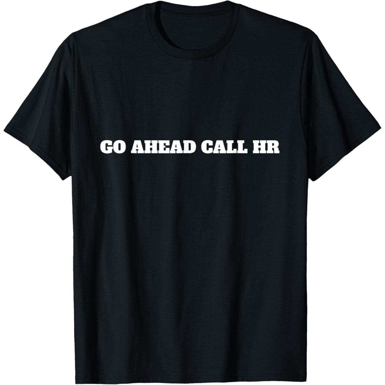 Go Ahead Call HR Funny Sarcastic Graphic Cotton TShirt Casual Short Sleeve Tee for Unisex S
Go Ahead Call HR Funny Sarcastic Graphic Cotton TShirt Casual Short Sleeve Tee for Unisex S