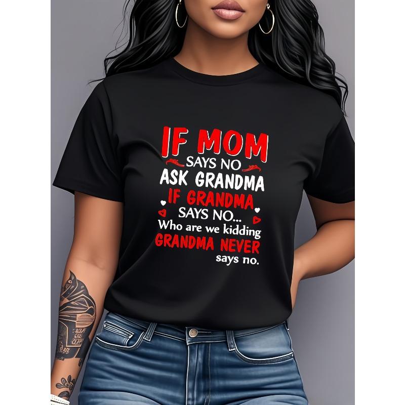 If Mom Says No Ask Grandma Funny Print Tee Women s Casual Short Sleeve Top 4XL чорний
If Mom Says No Ask Grandma Funny Print Tee Women s Casual Short Sleeve Top 4XL чорний