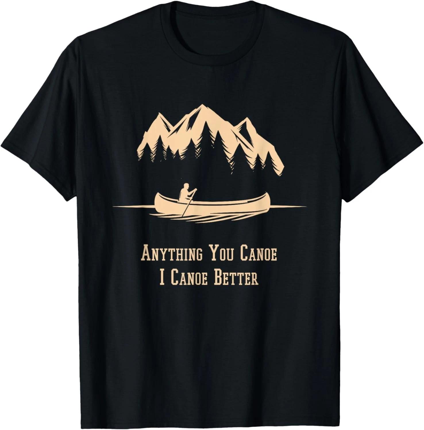 Anything You Canoe I Canoe Better Canoeing Gear For Men Gift Unisex T-Shirt 3XL
Anything You Canoe I Canoe Better Canoeing Gear For Men Gift Unisex T-Shirt 3XL