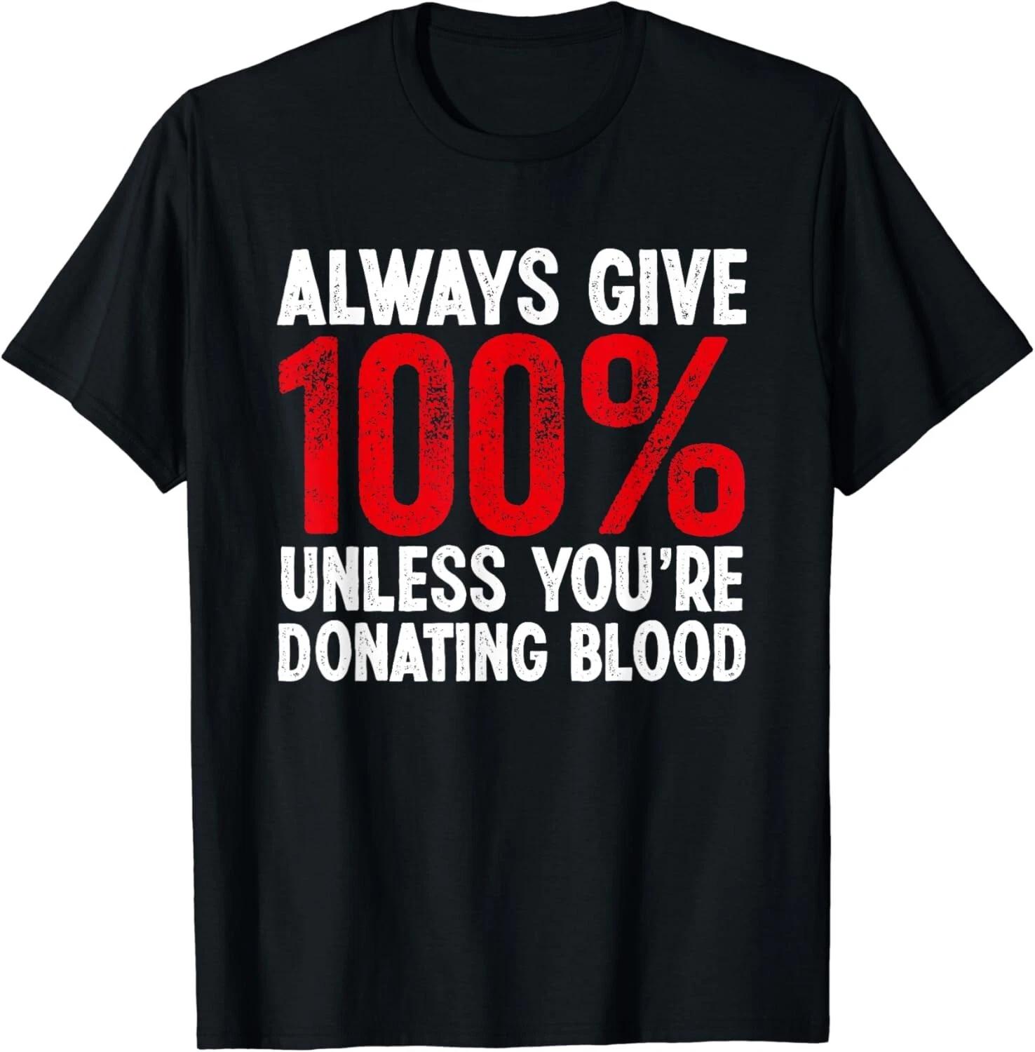 Funny Always Give 100_ Unless You_re Donating Blood Donor Gift Unisex T-Shirt XL
Funny Always Give 100_ Unless You_re Donating Blood Donor Gift Unisex T-Shirt XL