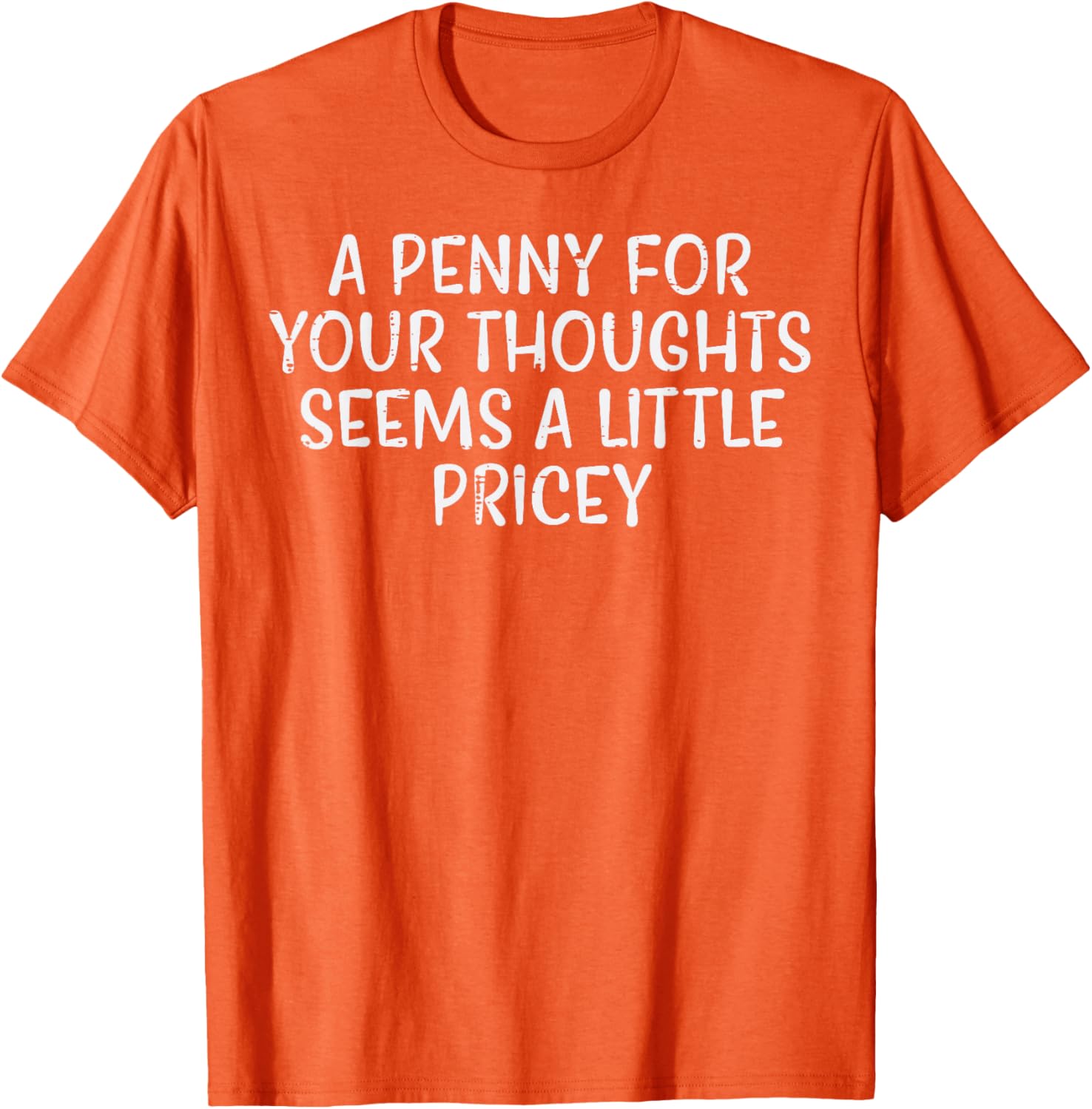 A Penny For Your Thoughts Pricey Funny Sarcastic Graphic Tee Cotton Casual Short Sleeve TShirt 4XL
A Penny For Your Thoughts Pricey Funny Sarcastic Graphic Tee Cotton Casual Short Sleeve TShirt 4XL