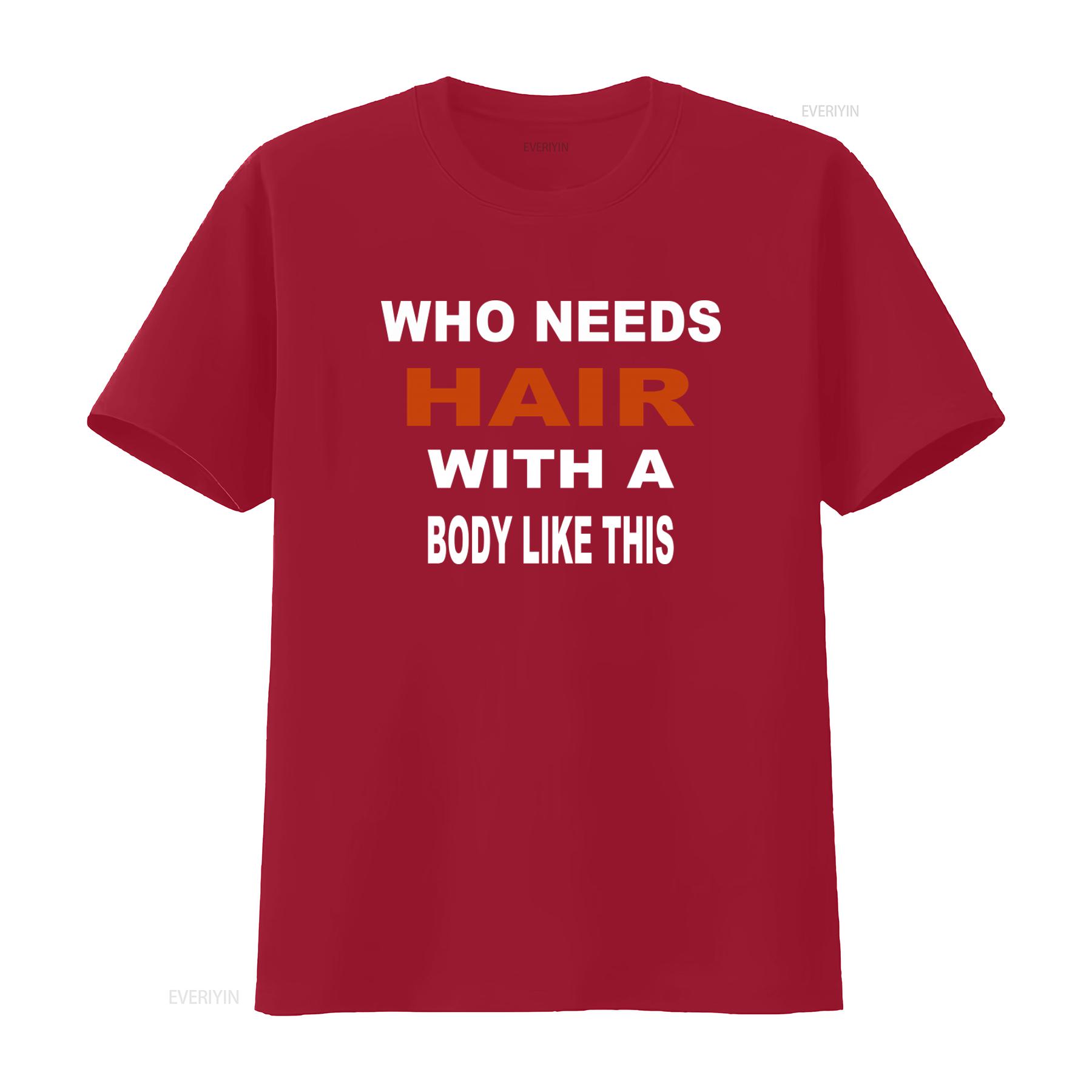 Who Needs Hair With A Body Like This Slogan Print T Shirt for Fashion Casual vintage Washed Soft Slightly graphic S
Who Needs Hair With A Body Like This Slogan Print T Shirt for Fashion Casual vintage Washed Soft Slightly graphic S
