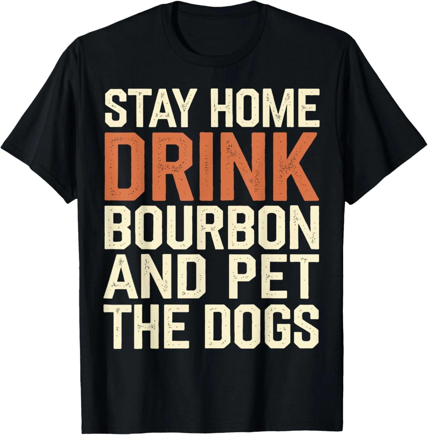 Funny Saying Stay Home Drink Bourbon And Pet The Dog Funny Gift Unisex T-Shirt 3XL
Funny Saying Stay Home Drink Bourbon And Pet The Dog Funny Gift Unisex T-Shirt 3XL
