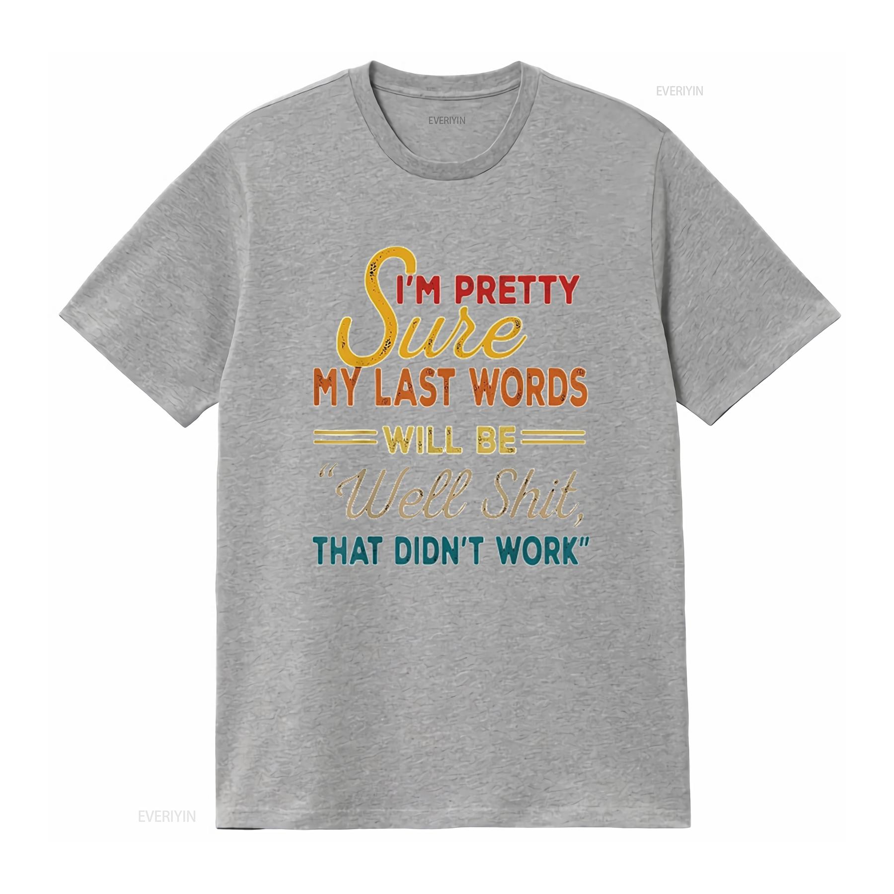 I m Pretty Sure My Last Words Will Be Funny Saying T Shirt Womens White vintage Washed Versatile Stretched S
I m Pretty Sure My Last Words Will Be Funny Saying T Shirt Womens White vintage Washed Versatile Stretched S