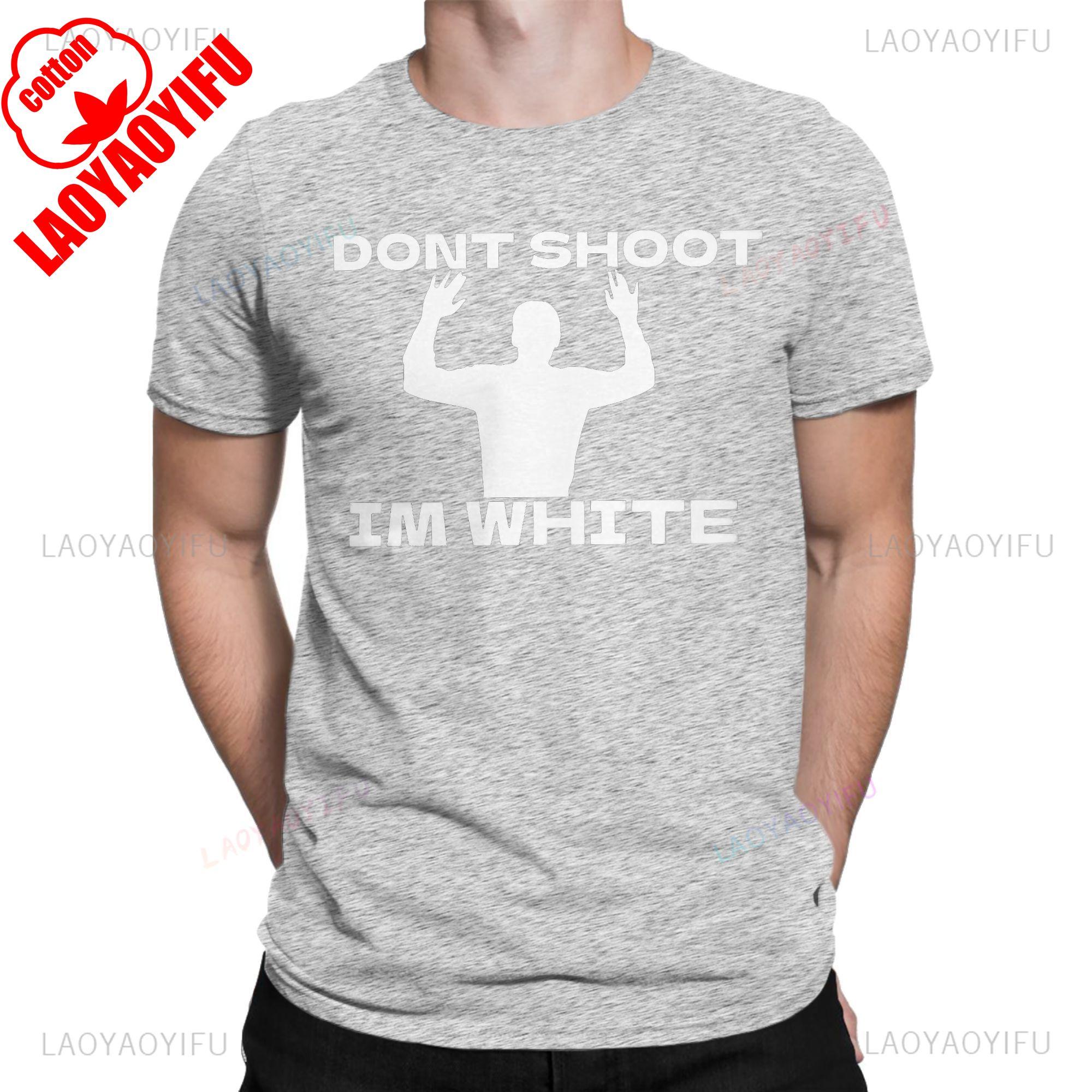 Funny Rude Humor Don Shoot I M White Sarcastic T Shirt High Quality Cotton Unique Short Sleeve O Neck Tees Gift Idea TShirt 4XL
Funny Rude Humor Don Shoot I M White Sarcastic T Shirt High Quality Cotton Unique Short Sleeve O Neck Tees Gift Idea TShirt 4XL