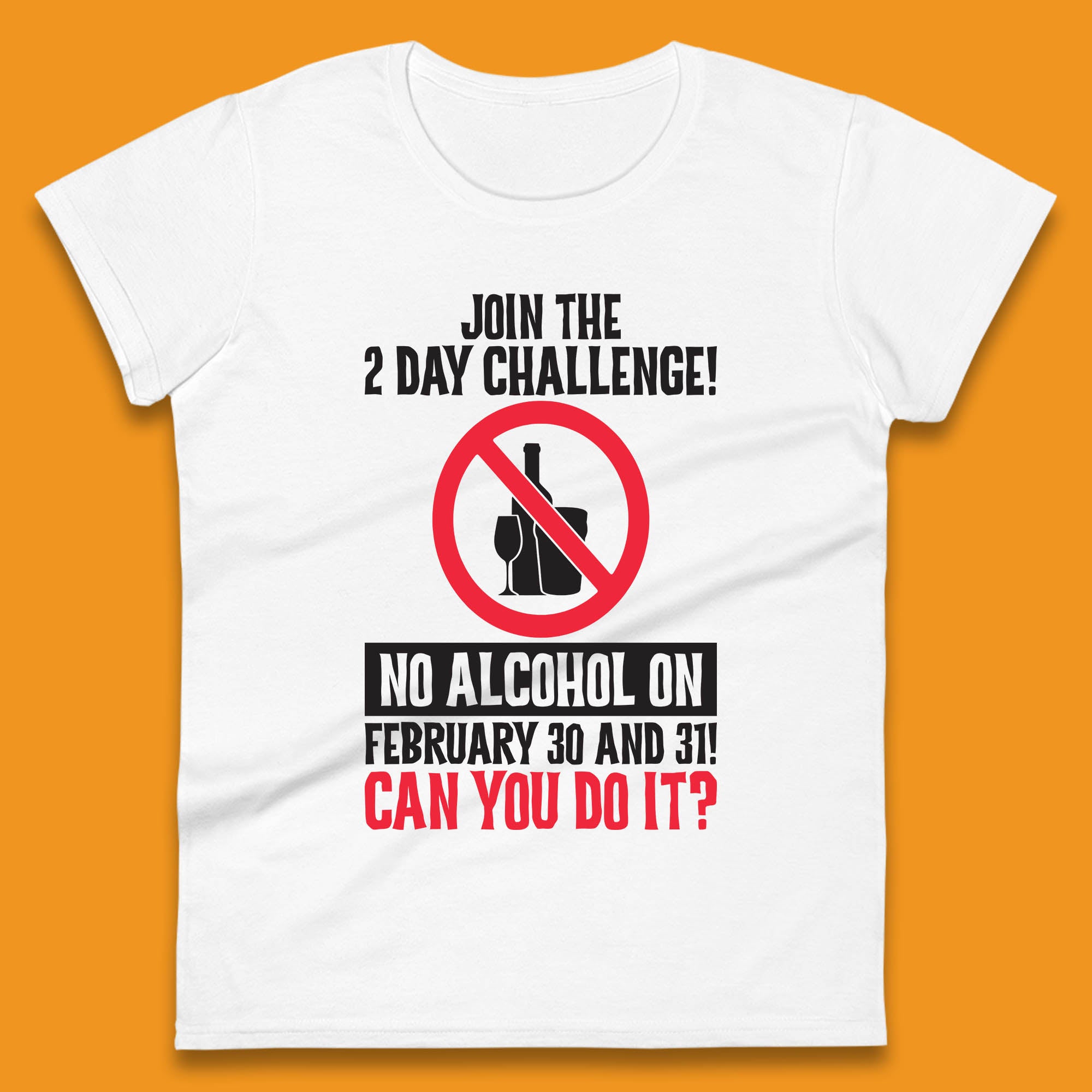 Join The 2 Day Challenge No Alcohol On February 30 And 31 Can You Do It Drink Quote Womens Tee T Shirt Mens Tops Unisex Top 2XL
Join The 2 Day Challenge No Alcohol On February 30 And 31 Can You Do It Drink Quote Womens Tee T Shirt Mens Tops Unisex Top 2XL