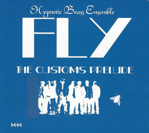CD HYPNOTIC BRASS ENSEMBLE - Fly (The Customs Prelude) none Pheelco Enterta 2013 US Jazz Used
CD HYPNOTIC BRASS ENSEMBLE - Fly (The Customs Prelude) none Pheelco Enterta 2013 US Jazz Used