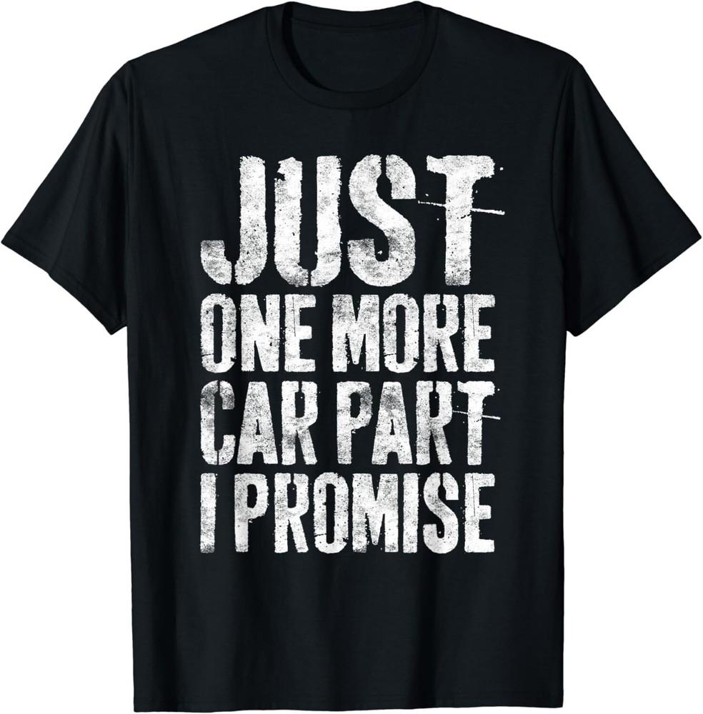 Just One More Car Part I Promise T-Shirt Mechanic Gift Unisex T-Shirt XL
Just One More Car Part I Promise T-Shirt Mechanic Gift Unisex T-Shirt XL