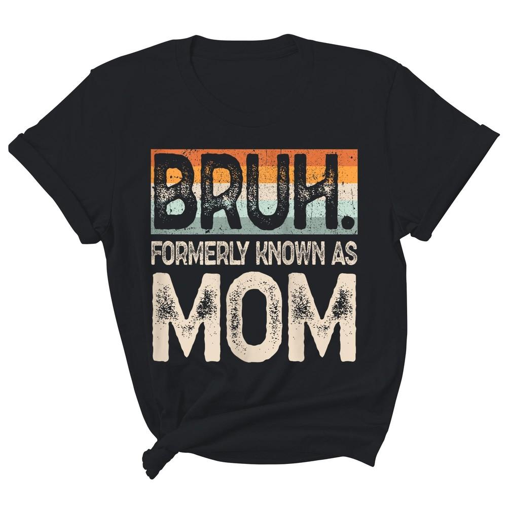 Women s Shirt Bruh Formerly Known As Mom Funny Mother Gift S
Women s Shirt Bruh Formerly Known As Mom Funny Mother Gift S
