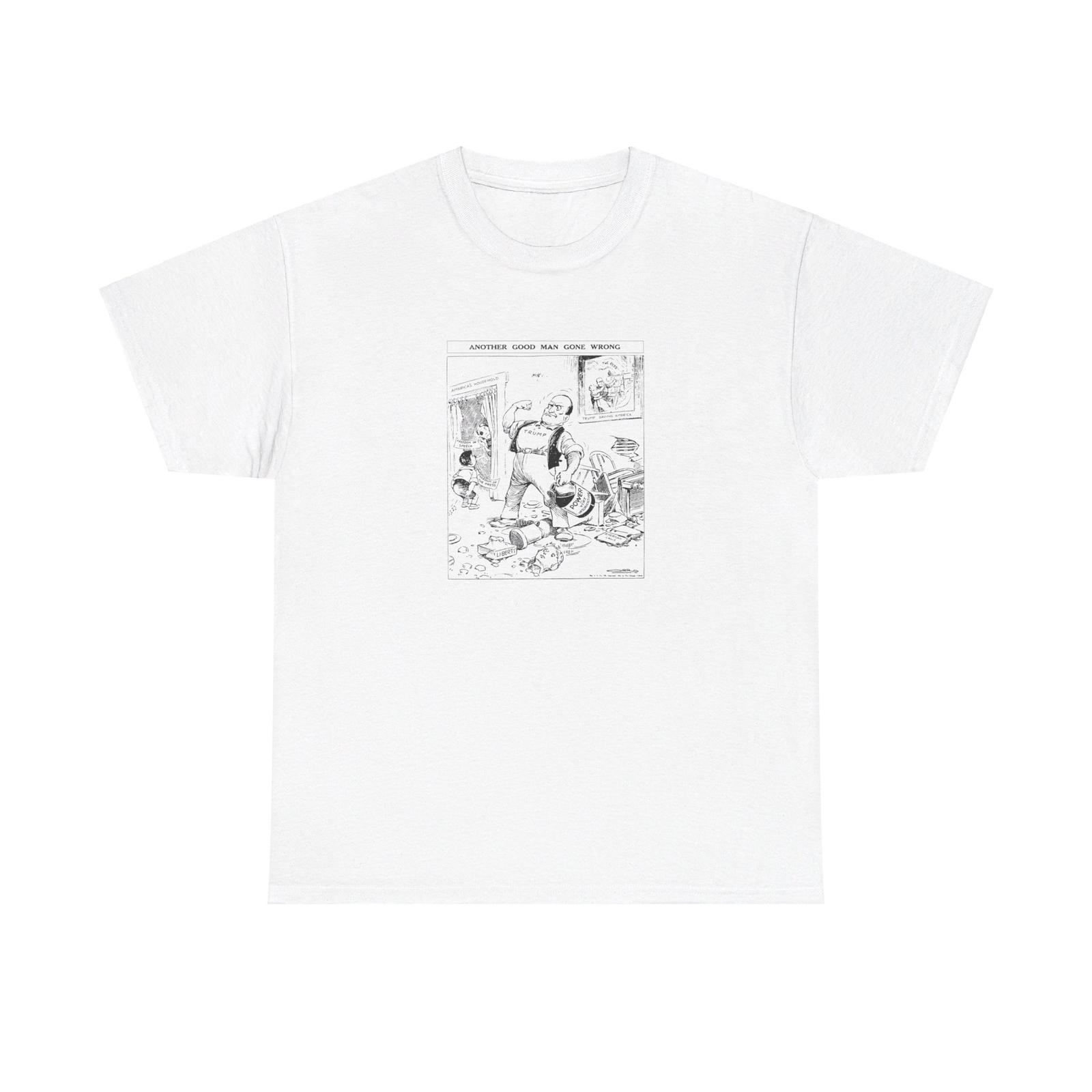 MAGA, and Trump Political Cartoon, Another Good Man Gone Wrong T-Shirt Mens Womens Tees Top M
MAGA, and Trump Political Cartoon, Another Good Man Gone Wrong T-Shirt Mens Womens Tees Top M