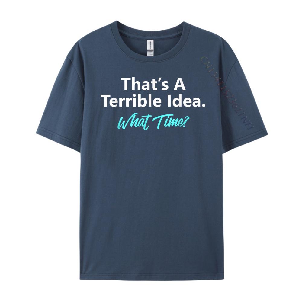 That is A Terrible Idea What Time Wholesale Tshirts 100 Pcs Funny T Shirts Camisa Vintage Creative Tops 3XL
That is A Terrible Idea What Time Wholesale Tshirts 100 Pcs Funny T Shirts Camisa Vintage Creative Tops 3XL