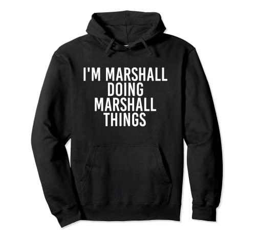I M MARSHALL DOING MARSHALL THINGS Funny Gift Idea Hoodie
I M MARSHALL DOING MARSHALL THINGS Funny Gift Idea Hoodie