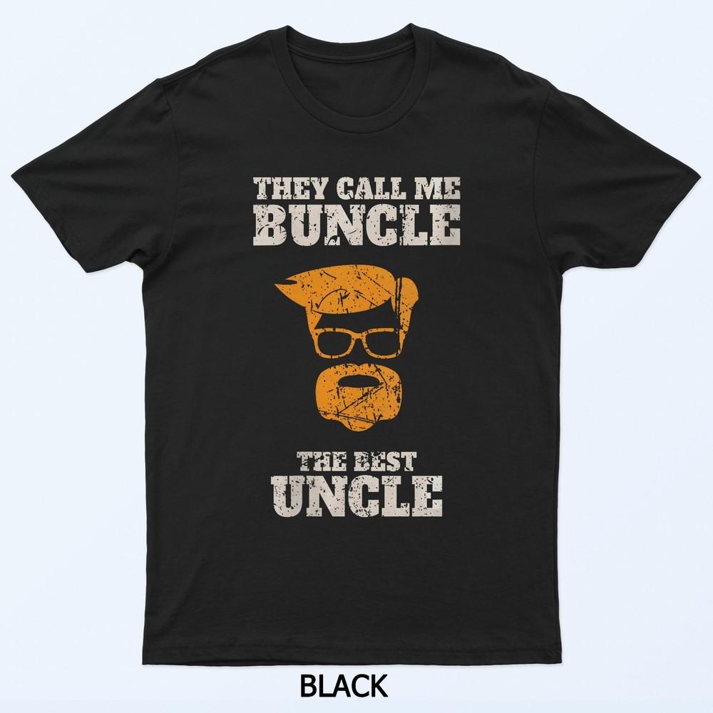 They Call Me Buncle The Best Uncle T-Shirt S
They Call Me Buncle The Best Uncle T-Shirt S