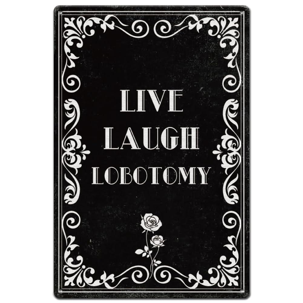SUPERDANT Tin Sign 1pc - Live Laugh Lobotomy Funny Dark Humor, Vintage Goth Metal Decor for Gothic Room/Home/Bedroom/Bathro 20x30cm(7.8x11.8inch)
SUPERDANT Tin Sign 1pc - Live Laugh Lobotomy Funny Dark Humor, Vintage Goth Metal Decor for Gothic Room/Home/Bedroom/Bathro 20x30cm(7.8x11.8inch)