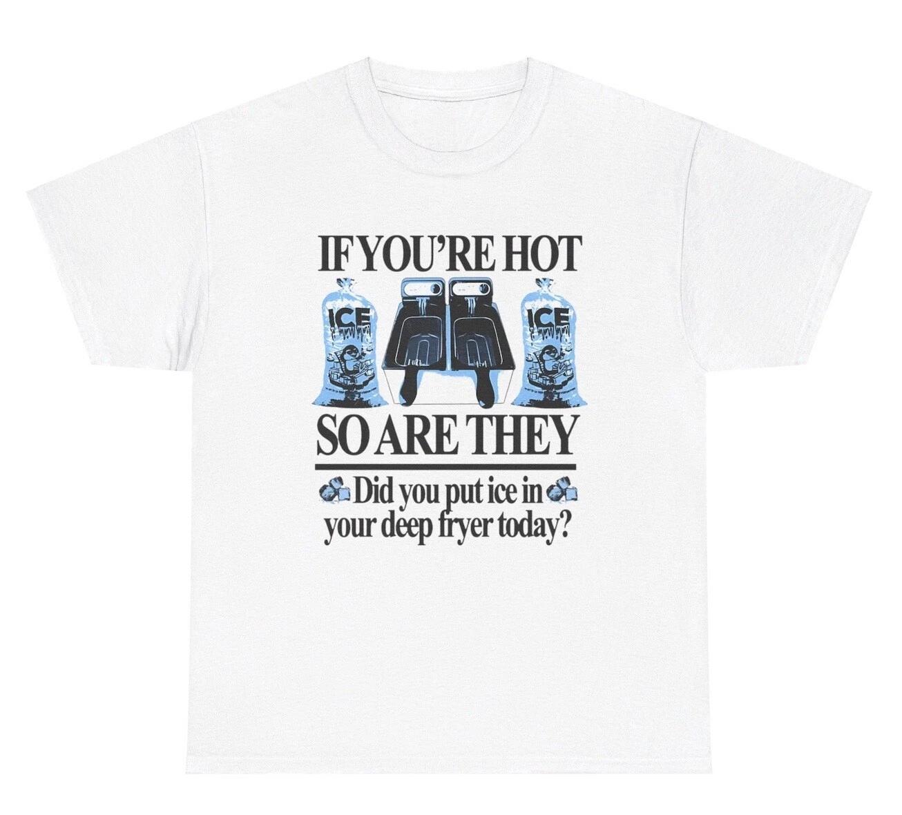Put Ice In Your Deep Fryer T Shirt Funny Sarcastic Gen Z Cursed Joke Graphic Tee L
Put Ice In Your Deep Fryer T Shirt Funny Sarcastic Gen Z Cursed Joke Graphic Tee L