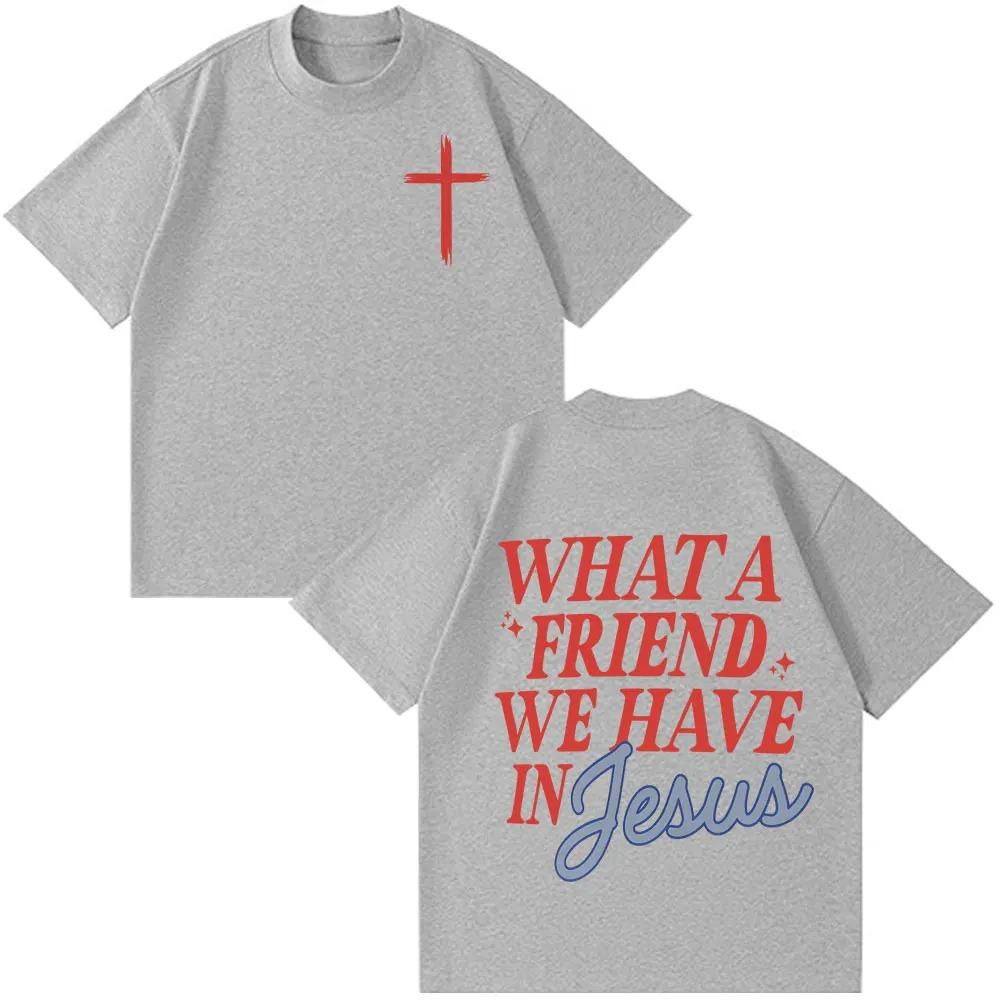 Unisex Women Hip-hop T-shirts What A Friend We Have in Jesus Funny Print T-shirt Short-sleeved Loose Casual Cotton Fashion T-shirts 4XL
Unisex Women Hip-hop T-shirts What A Friend We Have in Jesus Funny Print T-shirt Short-sleeved Loose Casual Cotton Fashion T-shirts 4XL