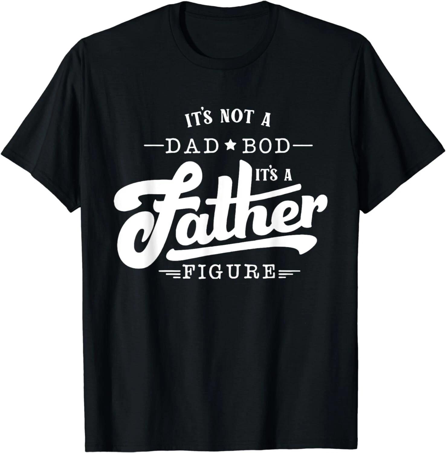 It s Not A Dad Bod It s A Father Figure Funny Father Gift Unisex T-Shirt S
It s Not A Dad Bod It s A Father Figure Funny Father Gift Unisex T-Shirt S