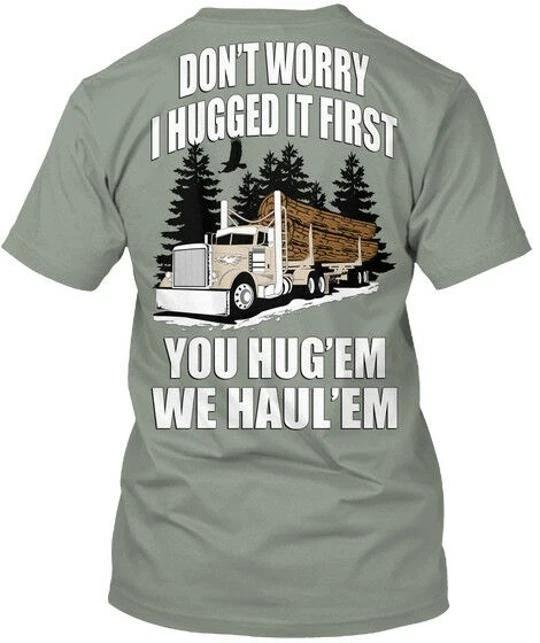 Log Hauler I Hugged It First Dont Worry You Hugem We TTshirt Made in USA S-5XL XL
Log Hauler I Hugged It First Dont Worry You Hugem We TTshirt Made in USA S-5XL XL
