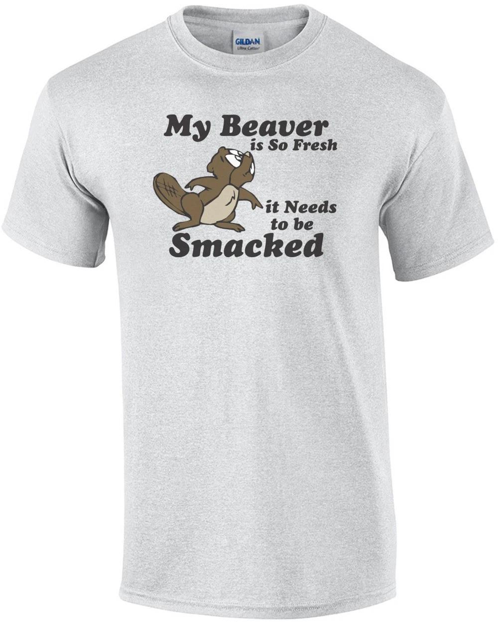 My Beaver Is So Fresh It Needs To Be Smacked T-shirt L
My Beaver Is So Fresh It Needs To Be Smacked T-shirt L