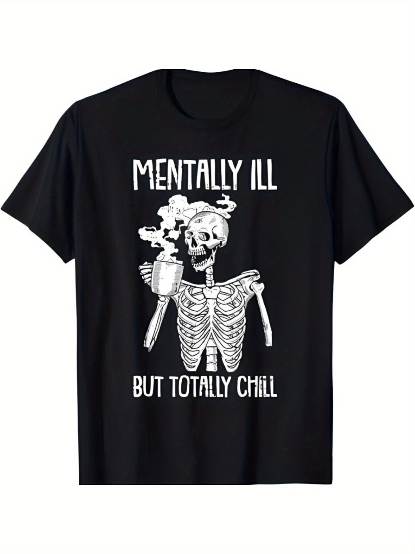 Mentally Ill But Totally Chill Skeleton Graphic TShirt 100 Cotton ONeck Short Sleeve Summer Casual Mens Tshirt Streetwear S
Mentally Ill But Totally Chill Skeleton Graphic TShirt 100 Cotton ONeck Short Sleeve Summer Casual Mens Tshirt Streetwear S