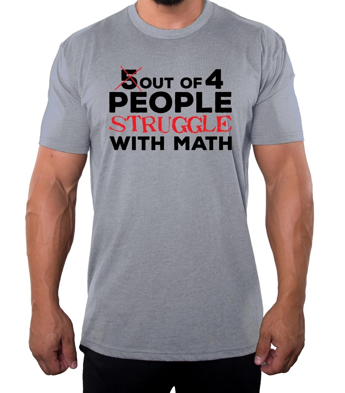 5 out of 4 people struggle with math Tee, Funny Men s Shirts, Sarcastic T-Shirts 4XL
5 out of 4 people struggle with math Tee, Funny Men s Shirts, Sarcastic T-Shirts 4XL