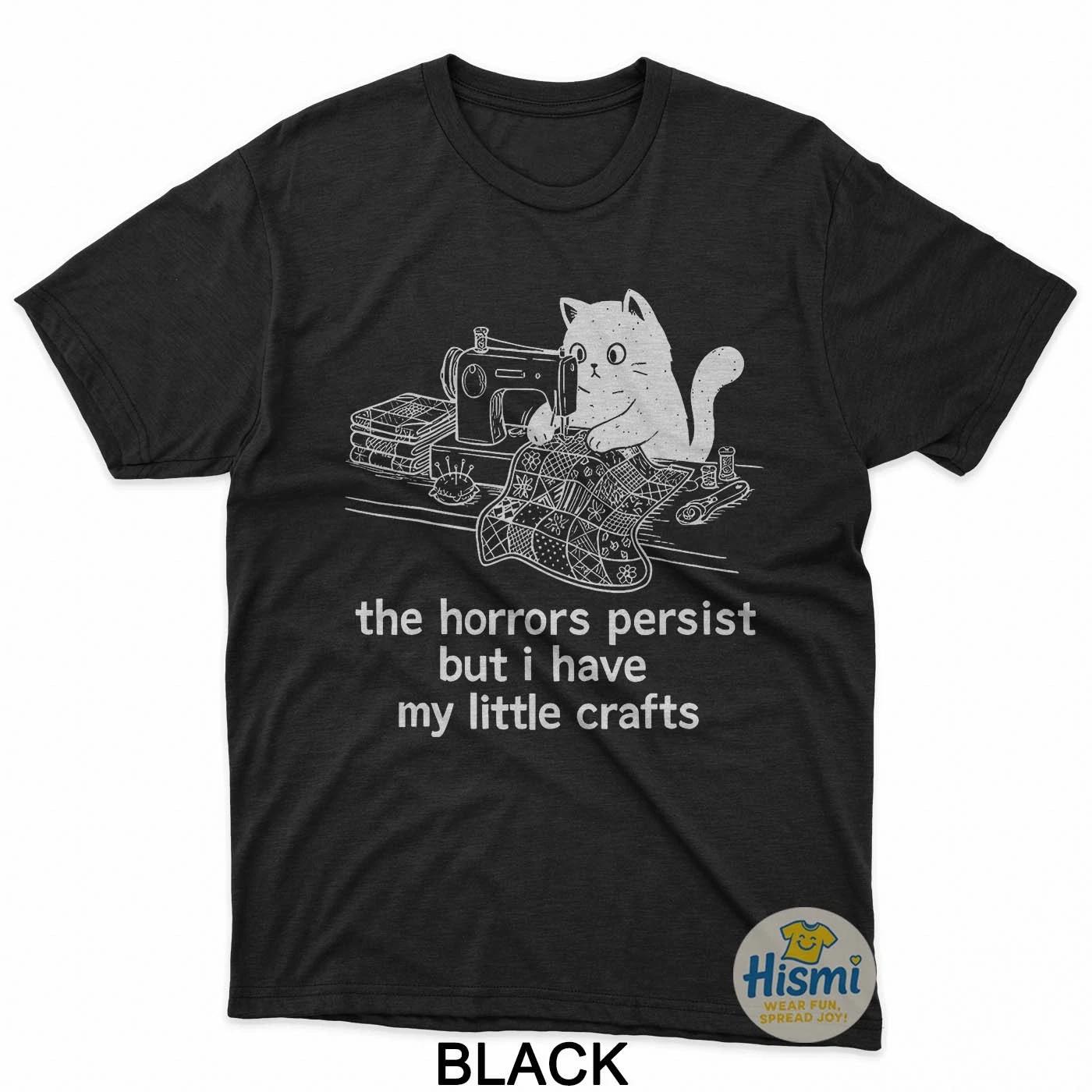 The Horrors Persist But I Have My Little Crafts Funny Cat T-Shirt XL
The Horrors Persist But I Have My Little Crafts Funny Cat T-Shirt XL