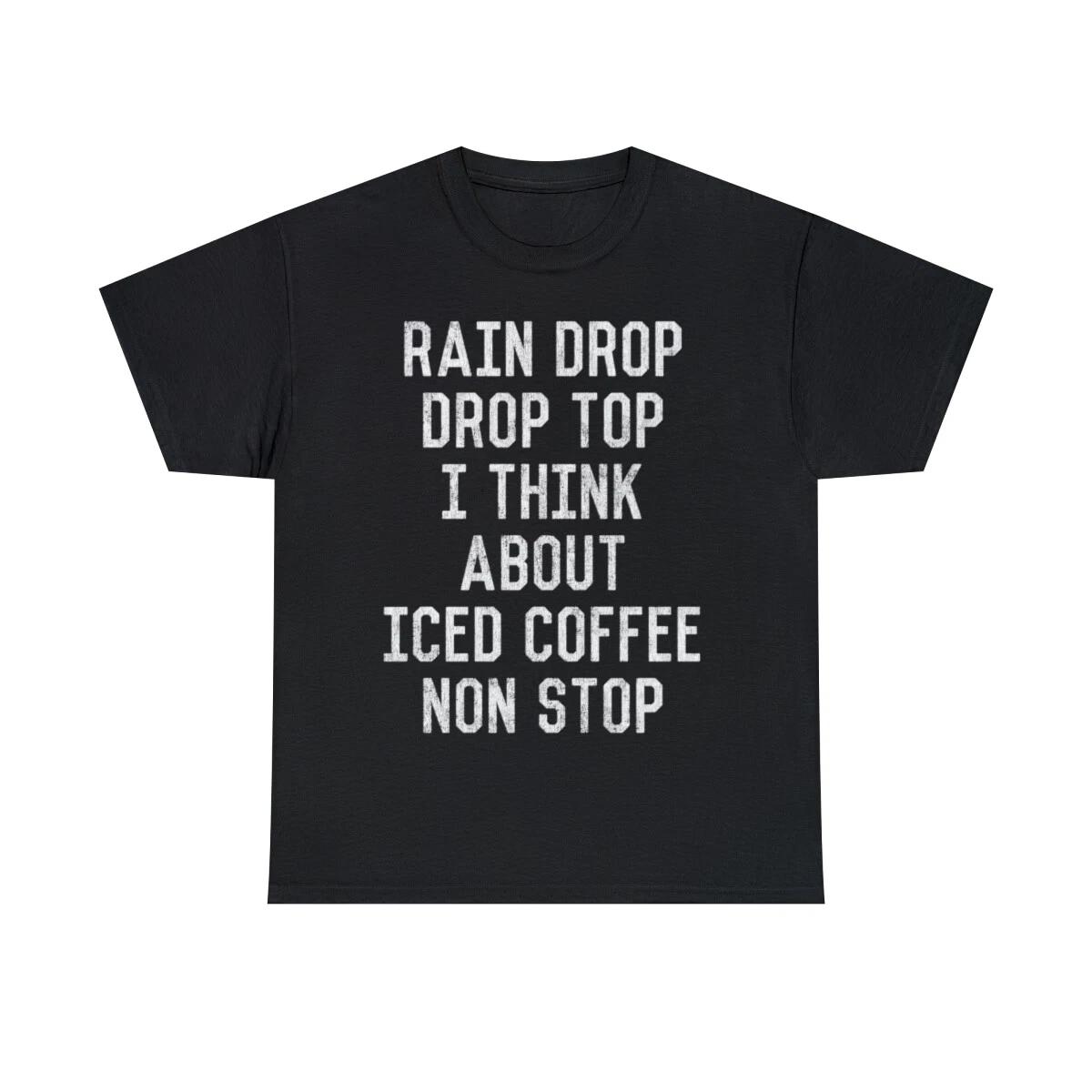 Rain Drop Drop Top I Drink Iced Coffee Non Stop Graphic Tee Shirt, S-5XL S
Rain Drop Drop Top I Drink Iced Coffee Non Stop Graphic Tee Shirt, S-5XL S