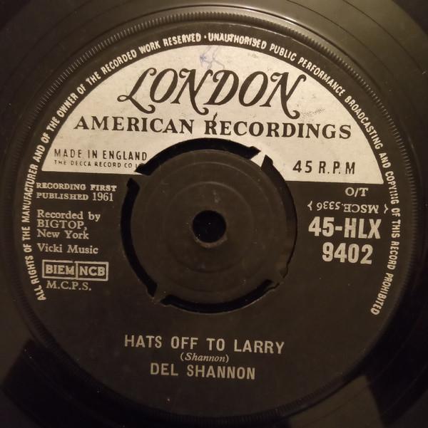 7inch Record DEL SHANNON Hats Off To Larry 45HLX9402 London Records 1961 UK Rock Used
7inch Record DEL SHANNON Hats Off To Larry 45HLX9402 London Records 1961 UK Rock Used