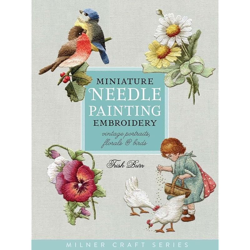 Miniature Needle Painting Embroidery: Vintage Portraits, Florals & Birds (Milner Craft Series)
Miniature Needle Painting Embroidery: Vintage Portraits, Florals & Birds (Milner Craft Series)