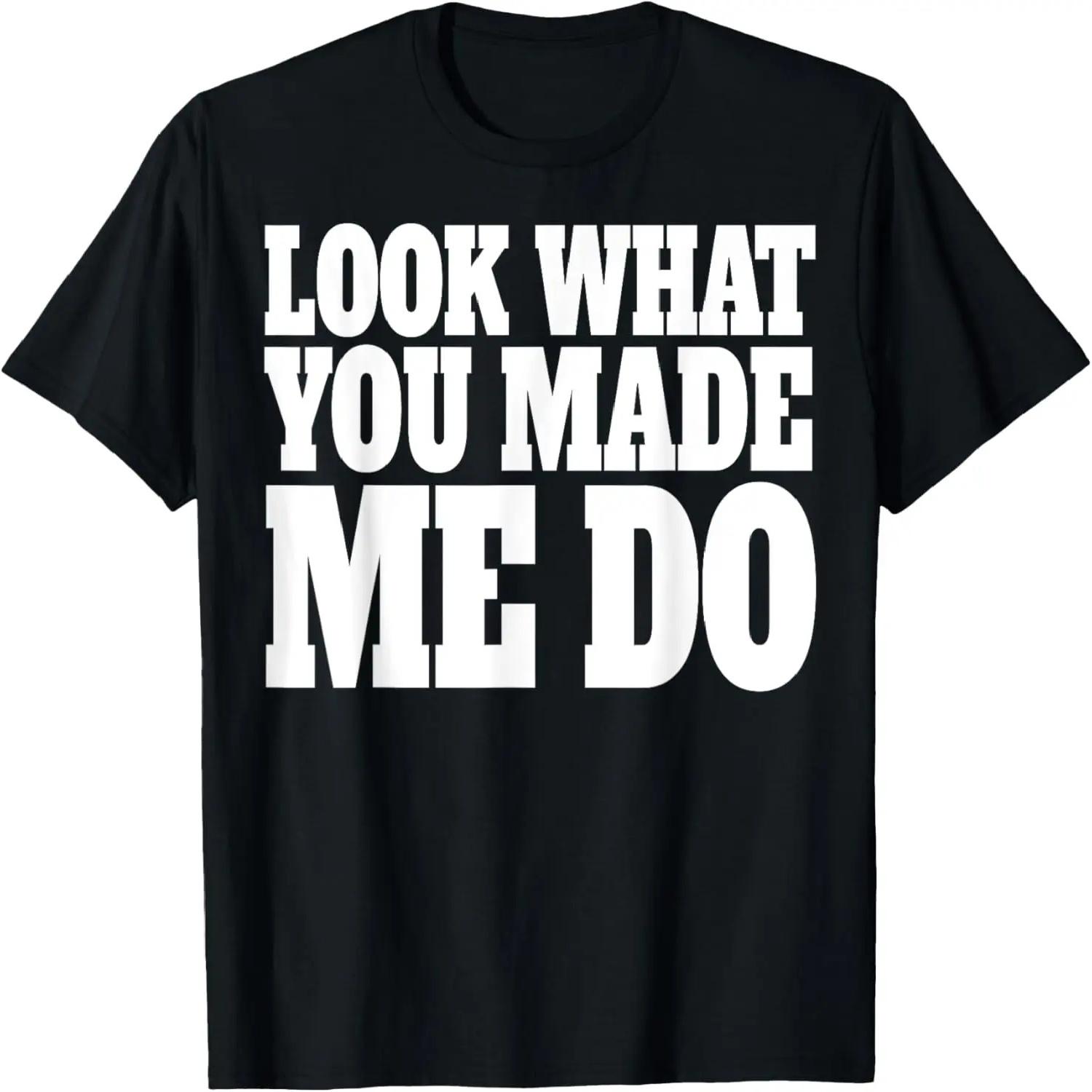 Look What You Made Me Do Shirt Bold XXXXXL
Look What You Made Me Do Shirt Bold XXXXXL