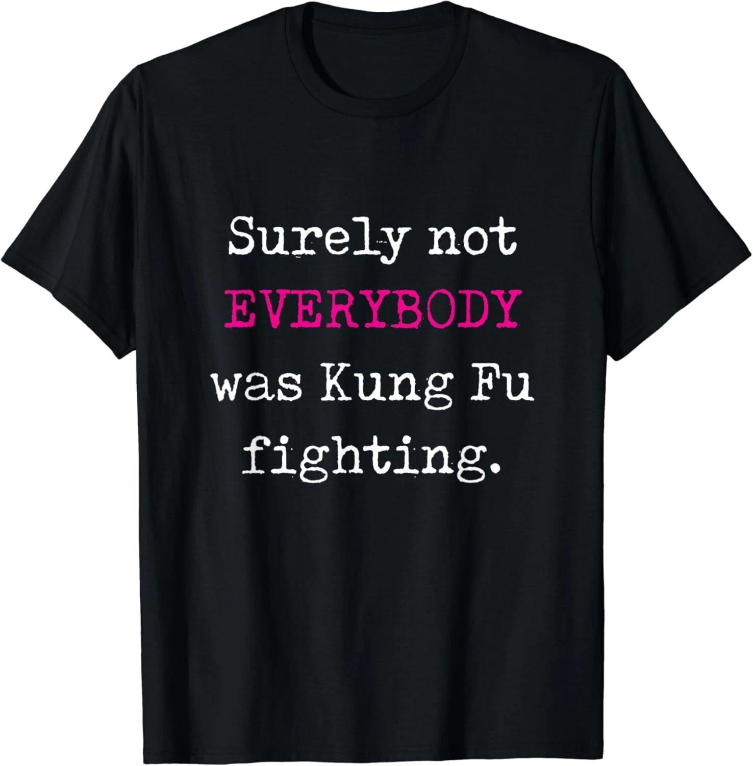 Surely not EVERYBODY was Kung Fu fighting - funny tee Gift Unisex T-Shirt 2XL
Surely not EVERYBODY was Kung Fu fighting - funny tee Gift Unisex T-Shirt 2XL