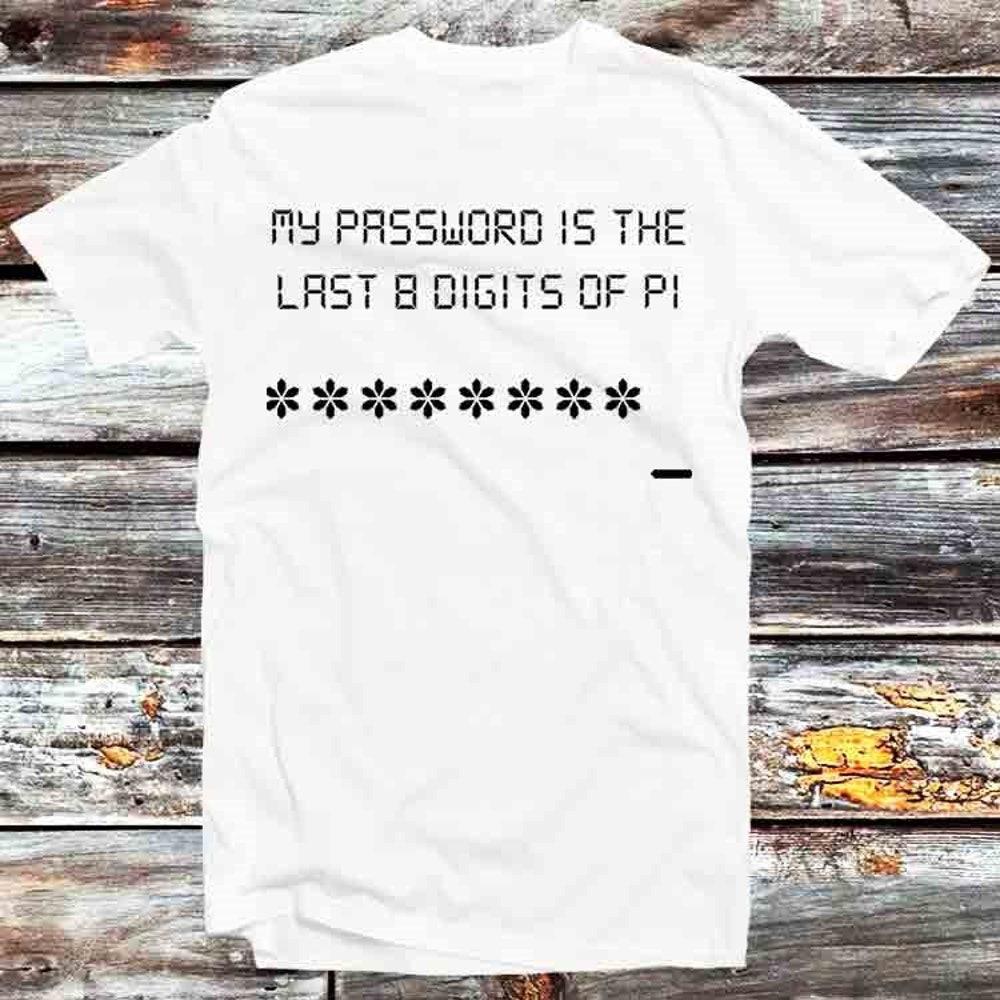 230GSM 100% Cotton T-Shirt My Password Is The Last 8 Digits Of PI Day T Shirt Vintage Retro Cool Gift Mens Womens Unisex Cartoon Anime Top Tee B1045
230GSM 100% Cotton T-Shirt My Password Is The Last 8 Digits Of PI Day T Shirt Vintage Retro Cool Gift Mens Womens Unisex Cartoon Anime Top Tee B1045