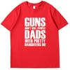 Guns Dont Kill People Dads With Pretty Daughters Fashion High Quality Short Sleeve Tee  New Shirts And Tshirts Mens Tshirts