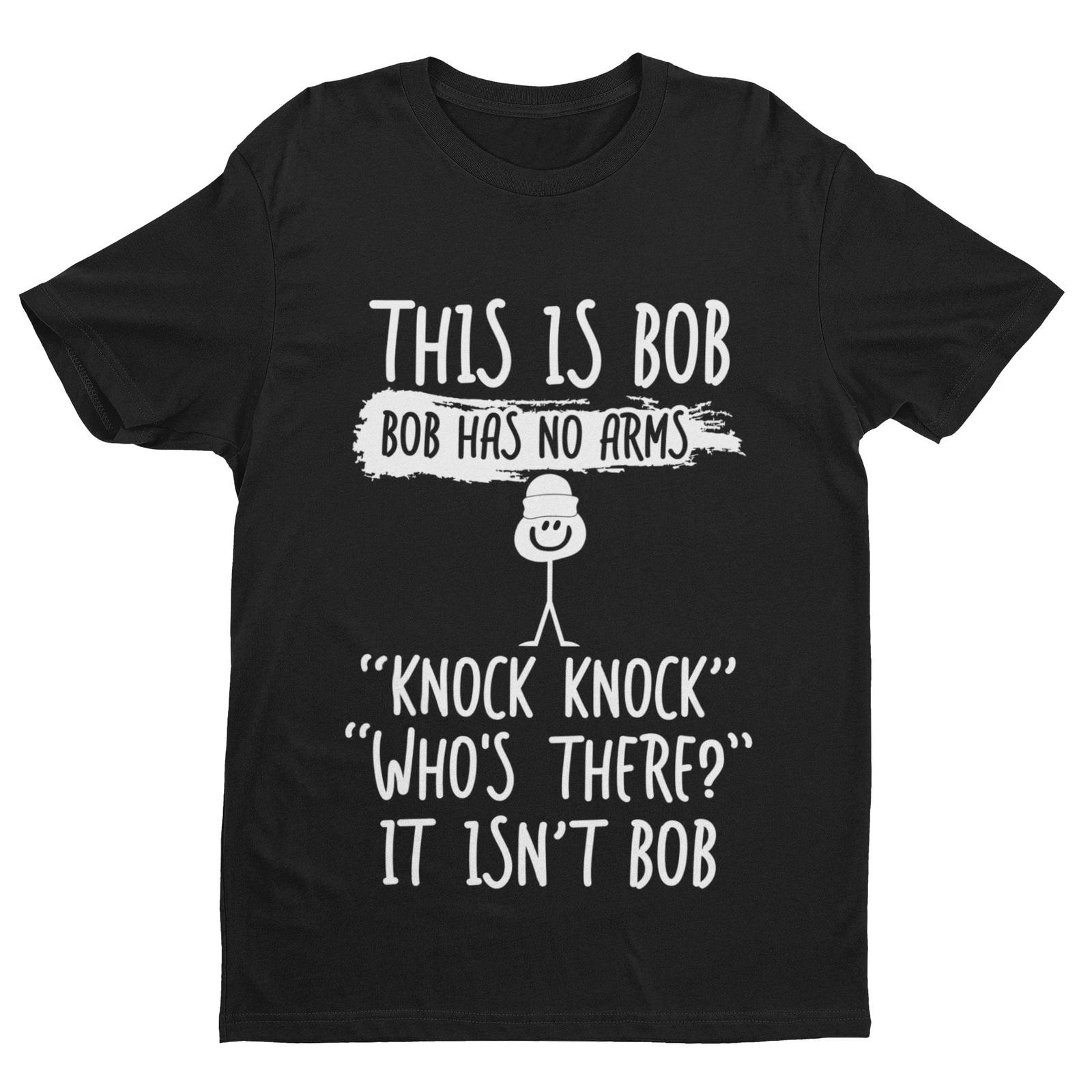 This Is Bob, Bob Has No Arms, Knock Knock, Who s There, It Isn t Bob T Shirt 2XL