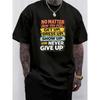 European Sizes Mens Letter Print T-Shirt - _No Matter How You Feel, Get Up, Dress Up, Show Up And Never Give Up_ Slogan