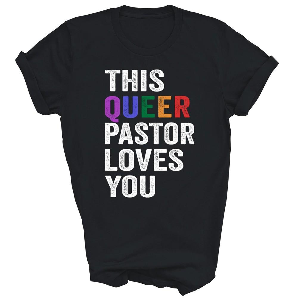 

This Queer Pastor Loves You Proud Ally Unisex Shirt Gift 3XL