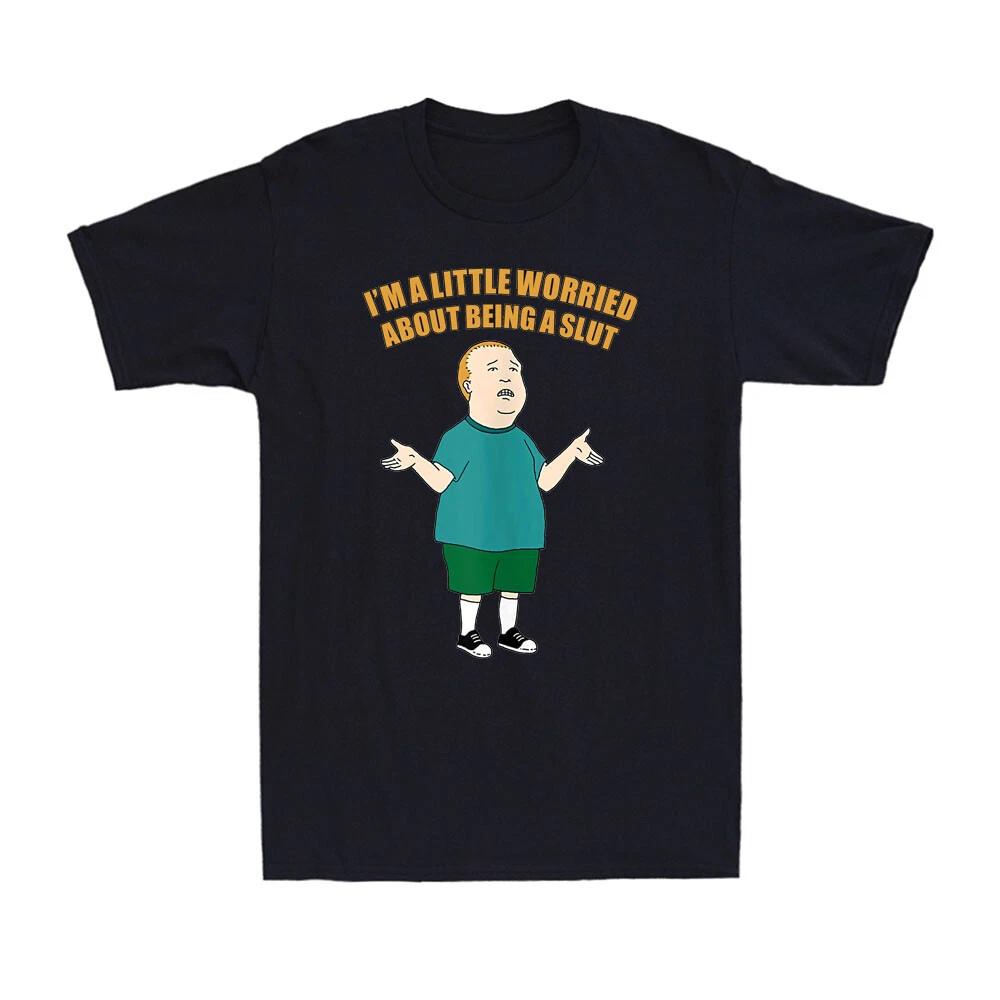 I m A Little Worried About Being A Slut Bobby Vintage Novelty Men s T-Shirt 4XL