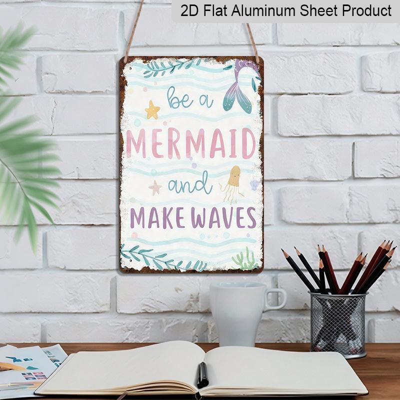 2D Flat, Vintage Mermaid Aluminum Sign - Whimsical Retro Wall Art with "Be A Mermaid and Make Waves" Design, 8x12 Inch Aluminum Plaque for Indoor