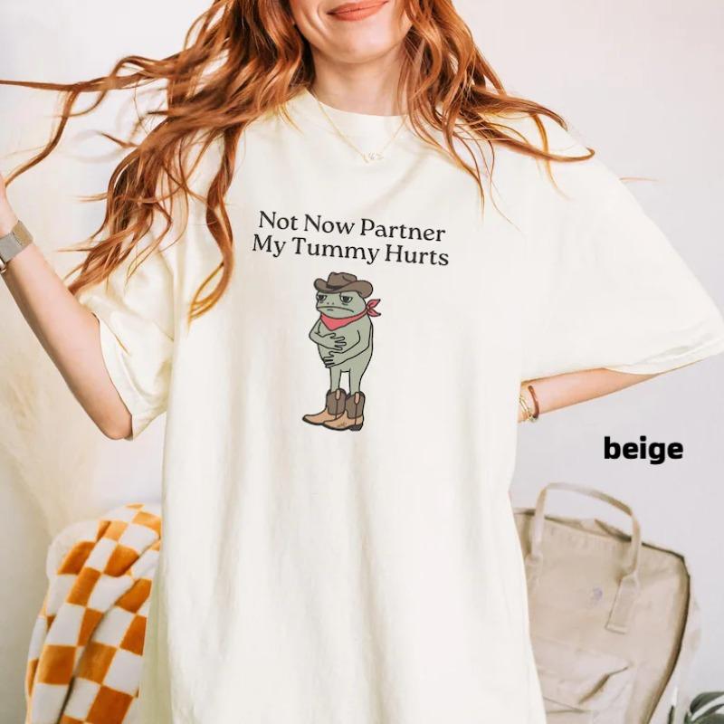 Streetwear Funny Not Now Partner My Tummy Hurts Meme T Shirt Women Unisex Cotton Tee Casual Summer Oversized Summer Loose Top S
