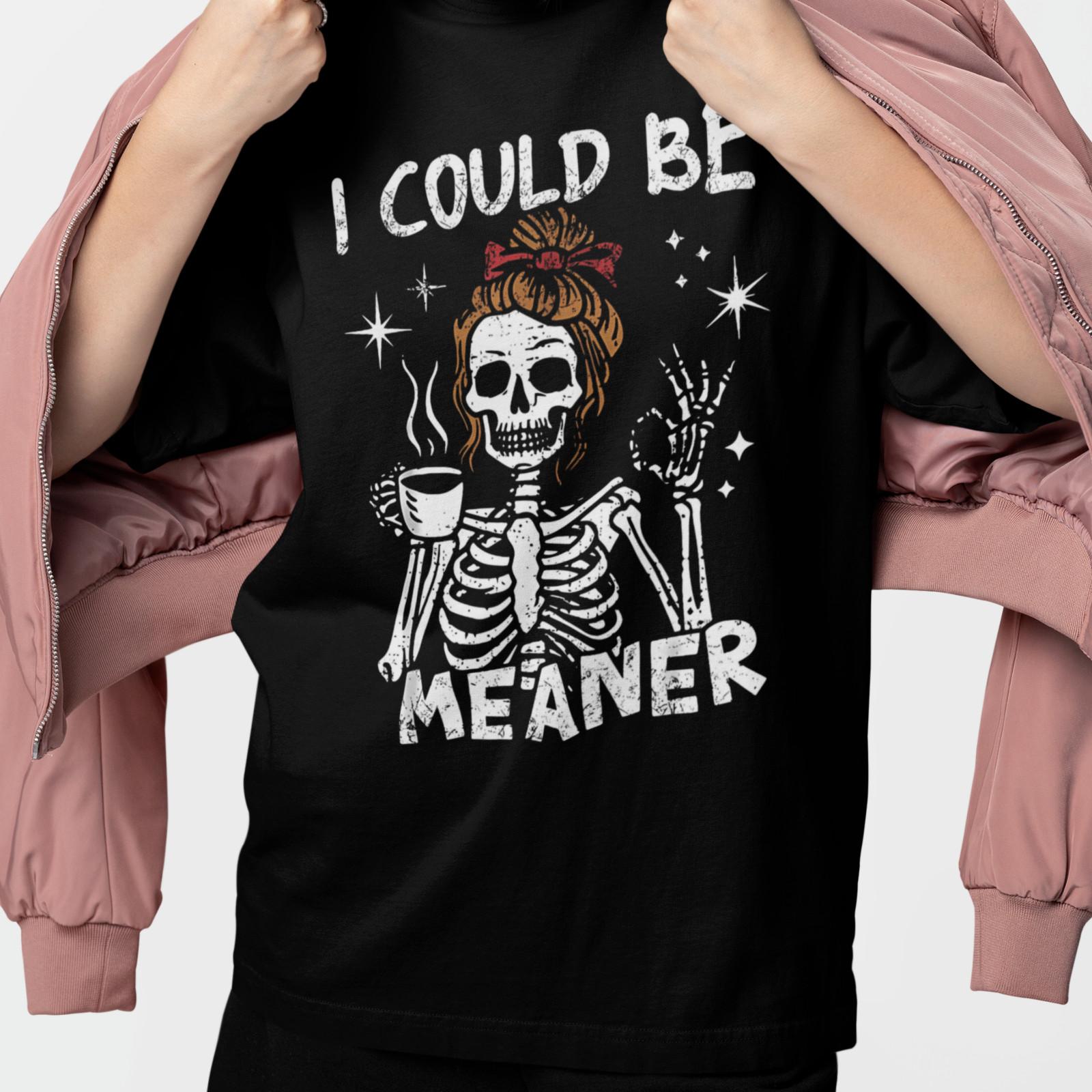 I Could Be Meaner Shirt Funny Skeleton Coffee Goth Sarcastic Tee M